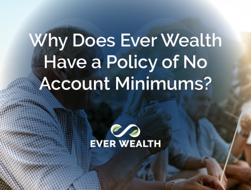 Why Does Ever Wealth Have a Policy of No Account Minimums?