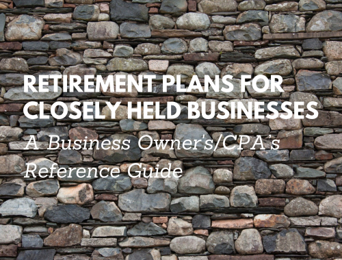 2025's Retirement Plans for Closely Held Businesses: A Business Owner's/CPA's Reference Guide