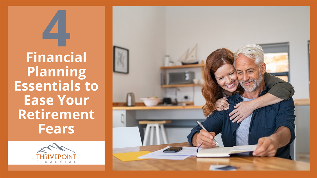 Four Financial Planning Essentials to Ease Your Retirement Fears