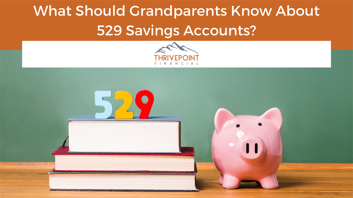 What Should Grandparents Know About 529 Savings Accounts? Thrivepoint