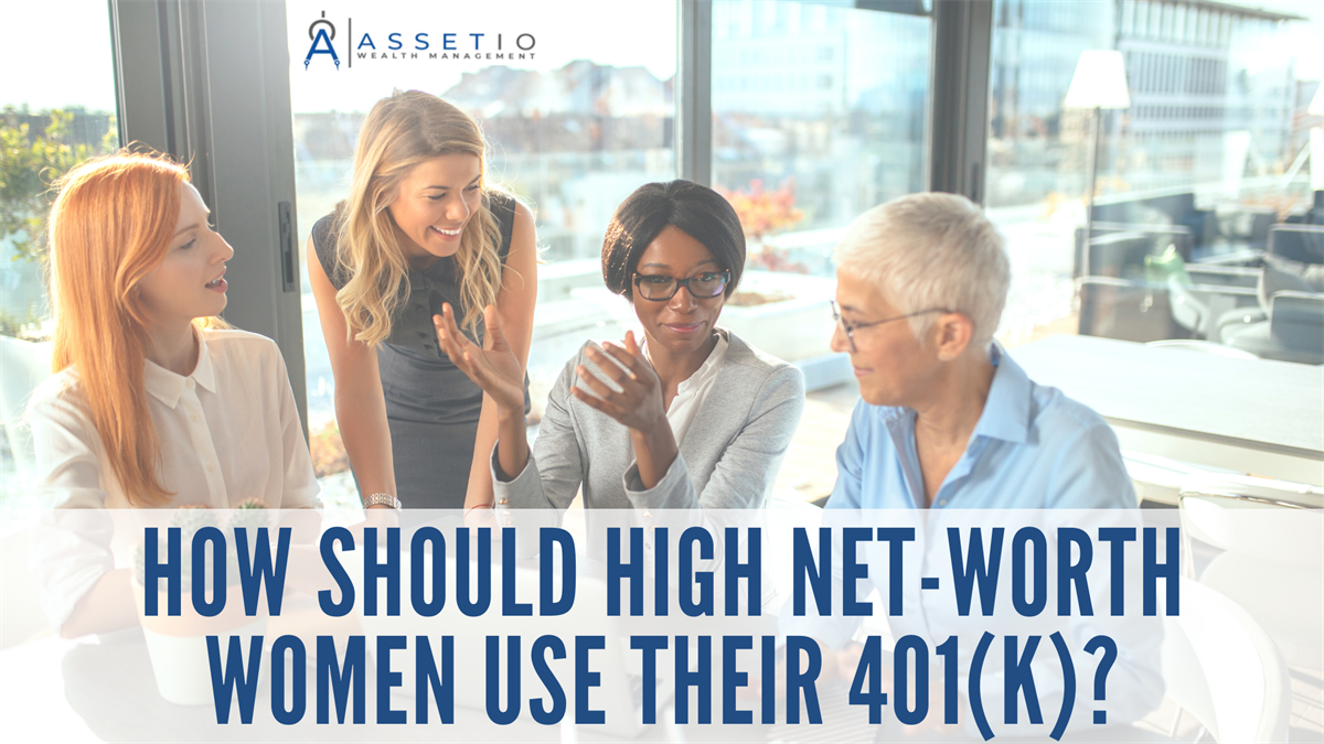How Should High Net-Worth Women Use Their 401(k)?