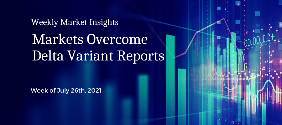 Weekly Market Insights: Markets Overcome Delta Variant Reports