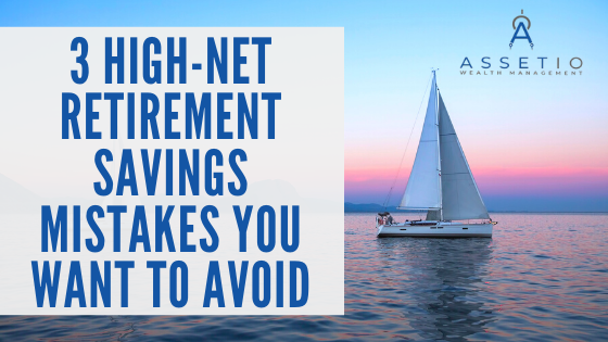 3 High-Net Retirement Savings Mistakes You Want to Avoid