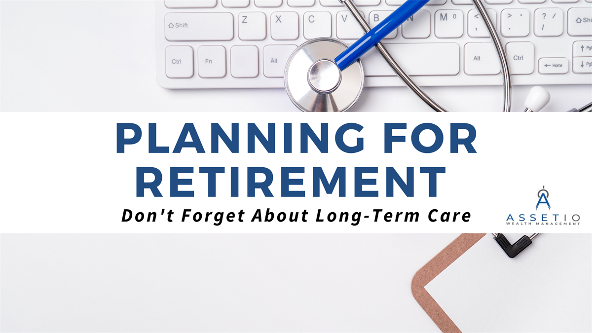 Planning for Retirement? Don't Forget About Long-Term Care