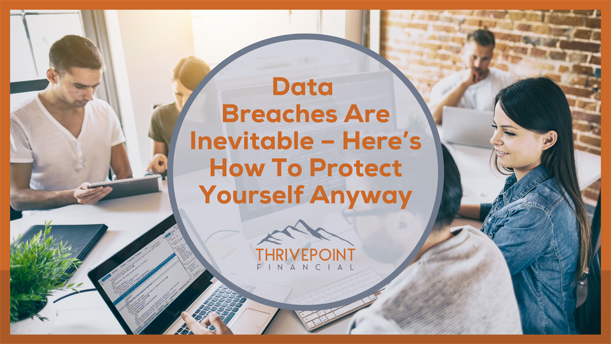 Data Breaches Are Inevitable – Here’s How to Protect Yourself Anyway
