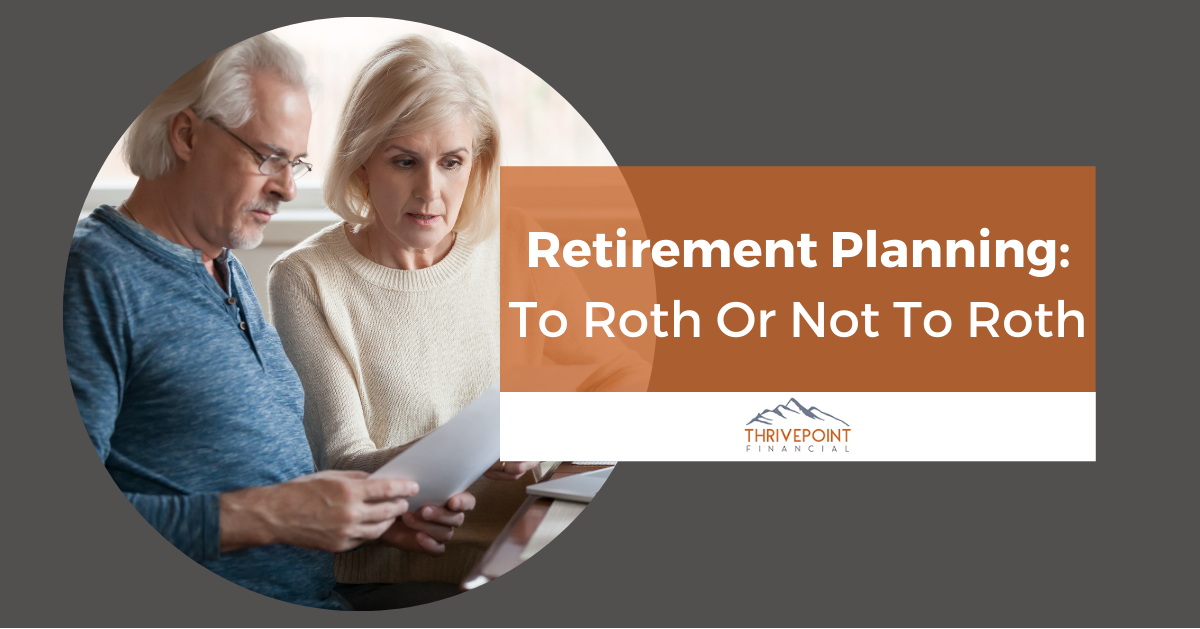 Retirement Planning: To Roth or Not to Roth?