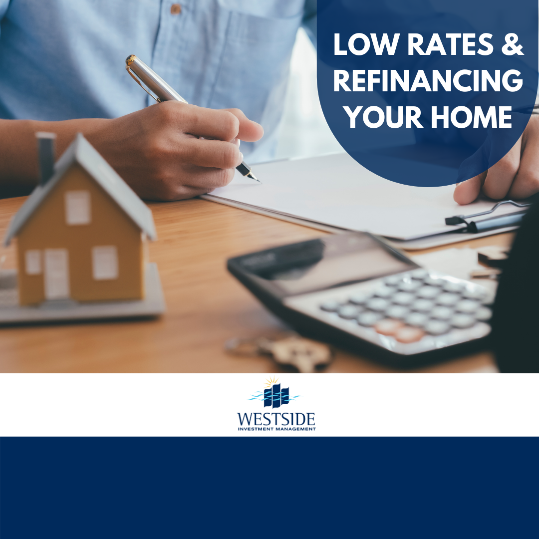 Low Rates & Refinancing Your Home | Westside Investment Management