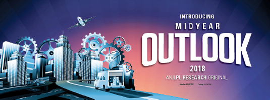 LPL Research Midyear Outlook 2018: The Plot Thickens