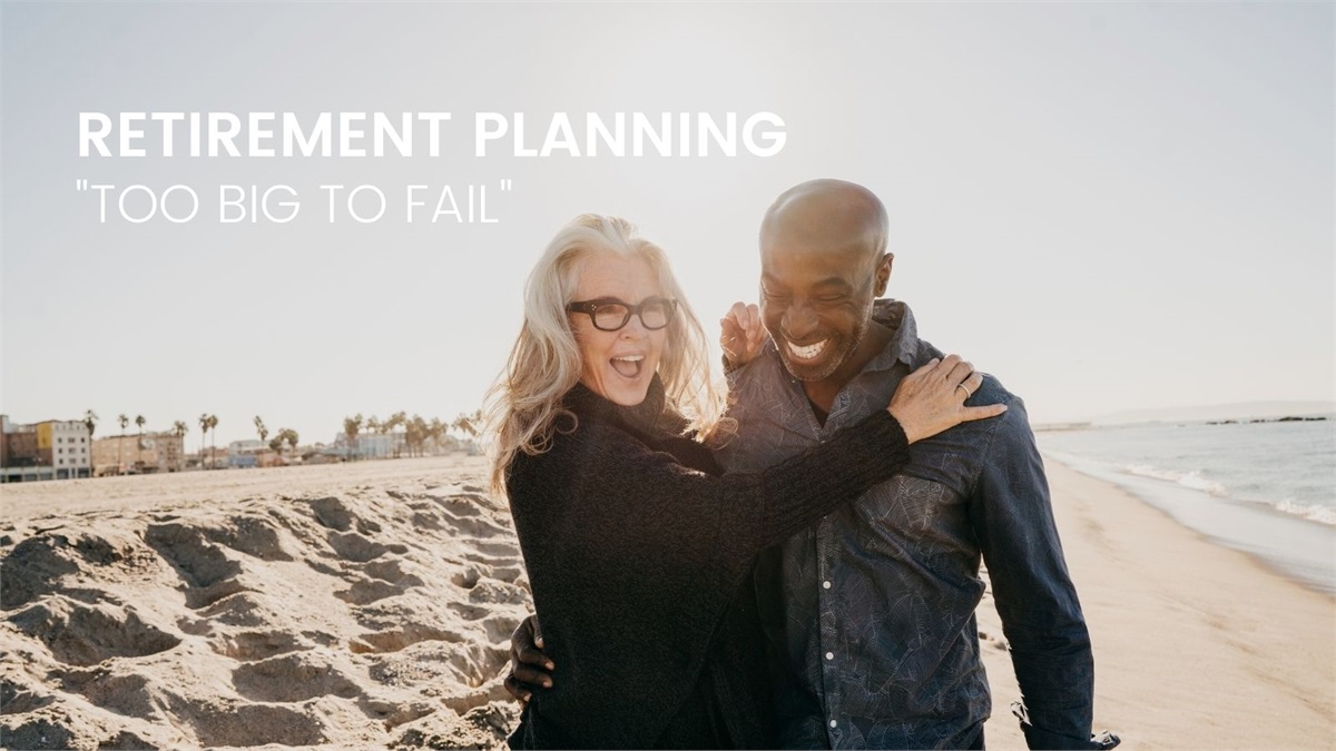Your Retirement Planning: “Too Big to Fail”