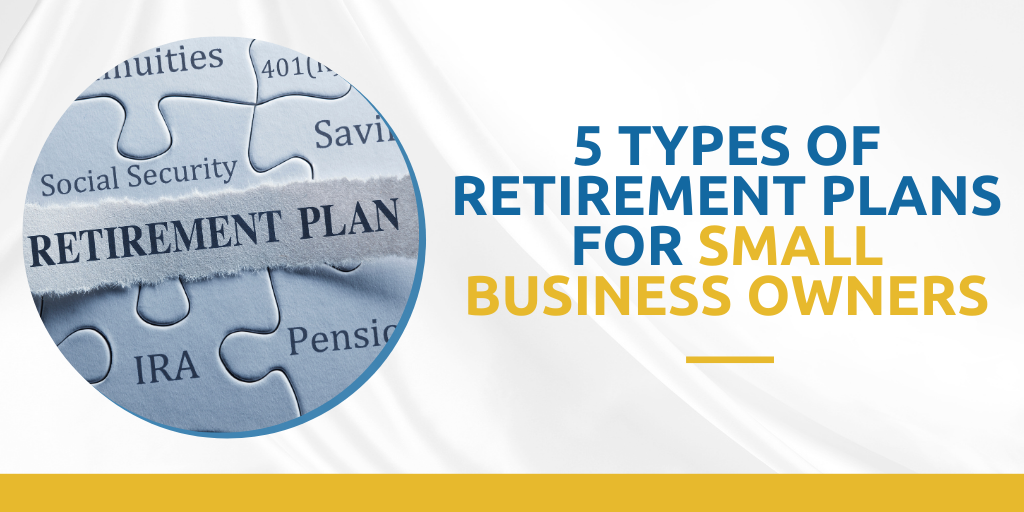 5 Types of Retirement Plans for Small Business Owners