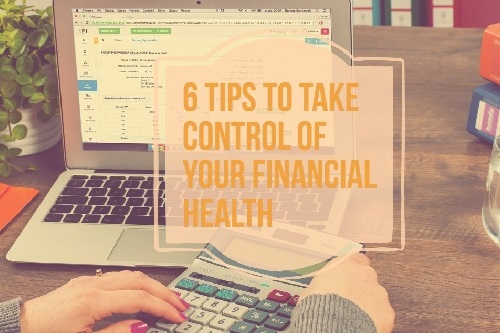 6 Tips to Take Control of Your Financial Health