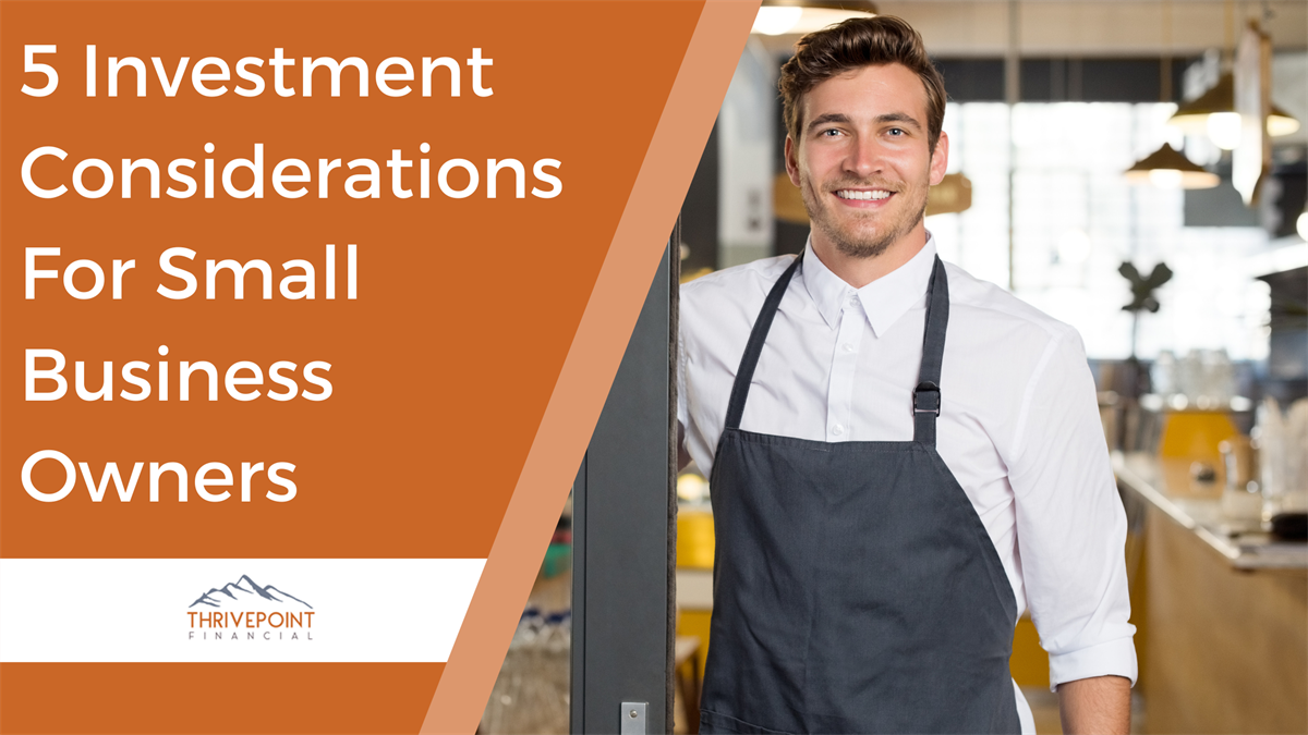 5 Investment Considerations for Small Business Owners