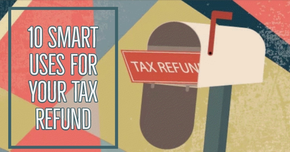 10 Smart Uses for Your Tax Refund