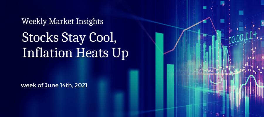 Weekly Market Insights: Stocks Stay Cool, Inflation Heats Up