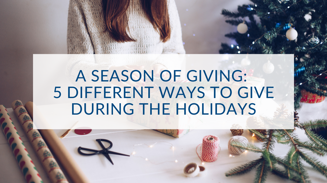 A Season of Giving: 5 Different Ways To Give During the Holidays