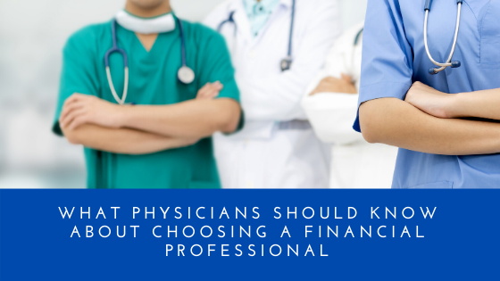 What Physicians Should Know About Choosing a Financial Professional