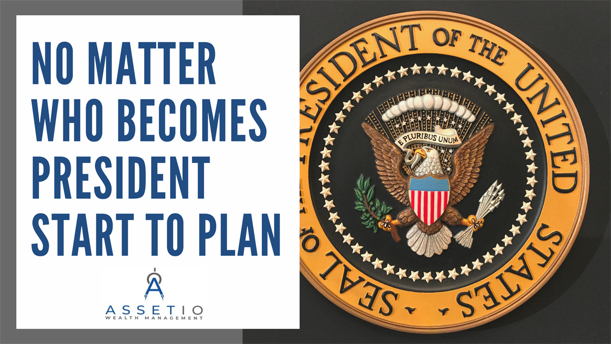 No Matter Who Becomes President, Start to Plan