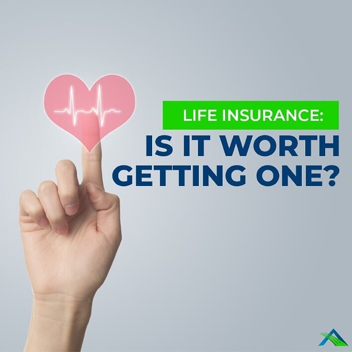 Life Insurance: Is It Worth Getting One? | Advantage Insurance Solutions