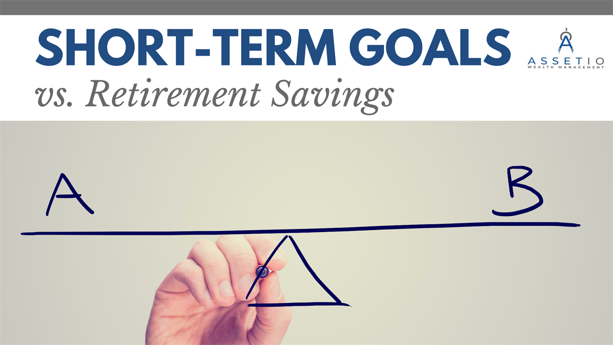 Short-Term Goals vs. Retirement Savings