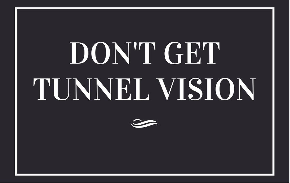 Don't Get Tunnel Vision