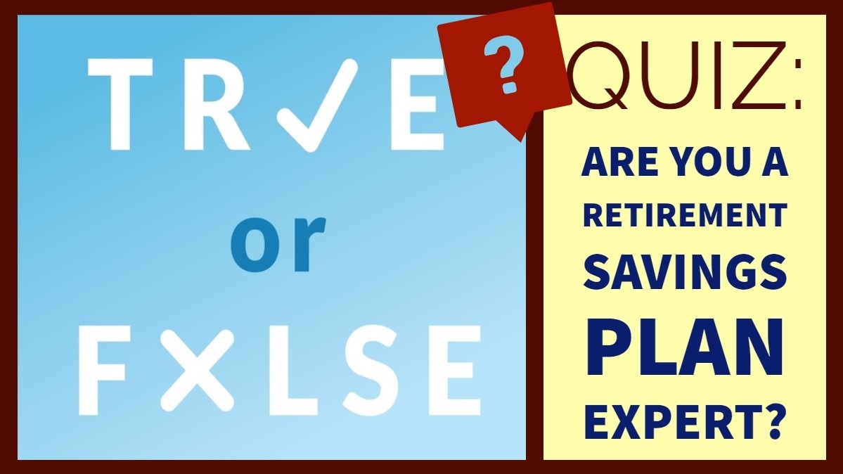 True or False: You Are a Retirement Savings Plan Expert