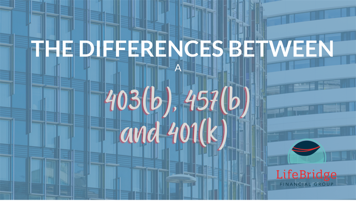 The Differences Between A 403 b 457 b And 401 K LifeBridge the-differences-between-a-403-b-457-b-and-401-k-lifebridge