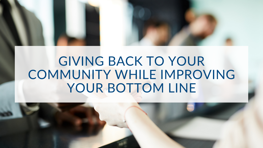 Giving Back to Your Community While Improving Your Bottom Line