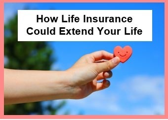 How Life Insurance Could Extend Your Life
