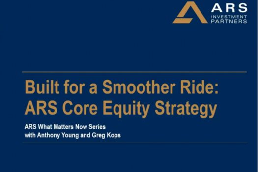WHAT MATTERS NOW: Built for a Smoother Ride - The ARS Core Equity Strategy
