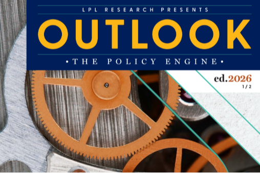 LPL RESEARCH PRESENTS: OUTLOOK The Policy Engine