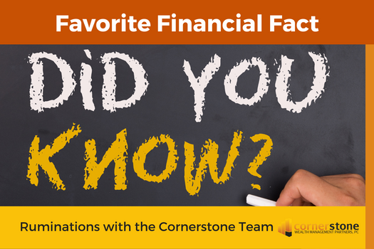 Cornerstone Ruminations: Our Favorite Financial Facts