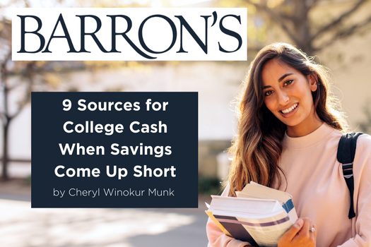 Barron's Advisor:                  <br/>"9 Sources for College Cash When Savings Come Up Short"