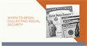 When to Begin Collecting Social Security