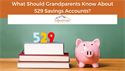 What Should Grandparents Know About 529 Savings Accounts?