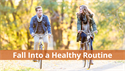 Fall Into a Healthy Routine