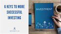 Six Keys to More Successful Investing