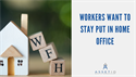 Workers Want to Stay Put in Home Office