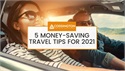 The Best Money-Saving Travel Tips for 2021