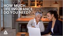 How Much Life Insurance Do You Need?