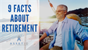9 FACTS ABOUT RETIREMENT