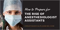 How to Prepare for the Rise of Anesthesiologist Assistants