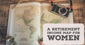 A RETIREMENT INCOME ROADMAP FOR WOMEN