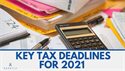 Key Tax Deadlines for 2021