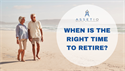 When’s the Right Time to Retire?