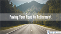 Paving Your Road to Retirement