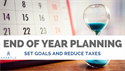 End of Year Planning: Set Goals and Reduce Taxes