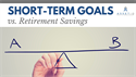 Short-Term Goals vs. Retirement Savings