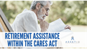 Retirement Assistance Within the CARES Act