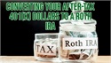 Converting Your After-Tax 401(k) Dollars to a Roth IRA