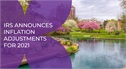 IRS Announces Inflation Adjustments for 2021
